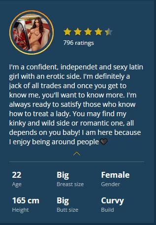 I'm a confident, independet and sexy latin girl with an erotic side. I'm definitely a jack of all trades and once you get to know me, you'll want to know more. I'm always ready to satisfy those who know how to treat a lady. You may find my kinky and wild side or romantic one, all depends on you baby! I am here because I enjoy being around people🖤
