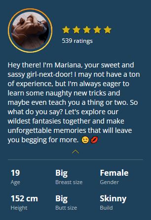 Hey there! I'm Mariana, your sweet and sassy girl-next-door! I may not have a ton of experience, but I'm always eager to learn some naughty new tricks and maybe even teach you a thing or two. So what do you say? Let's explore our wildest fantasies together and make unforgettable memories that will leave you begging for more. 😉💋