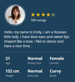 Hello, my name is Emily, I am a Russian little lady. I have blue eyes and sweet lips shaped like a bow. I like to dance and have a nice time.